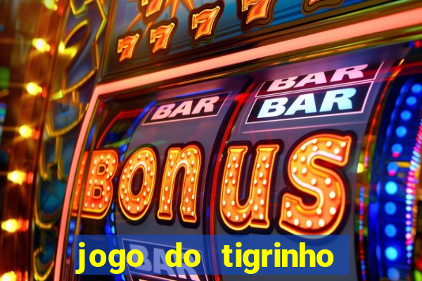 jogo do tigrinho sem depositar nada